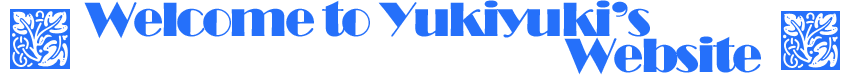 Welcome to Yukiyuki`s Website!